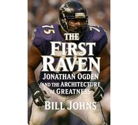 The First Raven: Jonathan Ogden and the Architecture of Greatness (Legends of the Lineup: Icons in American Sport)