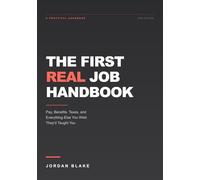 The First Real Job Handbook: Pay, Benefits, Taxes, and Everything Else You Wish They'd Taught You