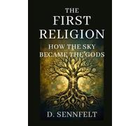 The First Religion: How the Sky Became the Gods