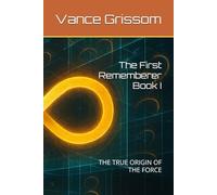 The First Rememberer Book I: THE TRUE ORIGIN OF THE FORCE (Testament of the Infinite Loop)