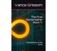 The First Rememberer Book V: Embodiments of the Force (Testament of the Infinite Loop)