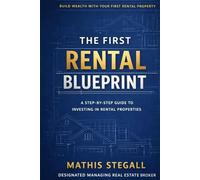 The First Rental Blueprint: What Every Investor Must Know Before Buying Their First Rental Property