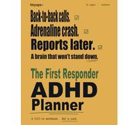 The First Responder ADHD Planner: Shift Tracker, Post-Call Decompression, Crew Handoff Cards, and Documentation Templates for EMS, Fire, Police, and ... Built for Crisis but Burned by Paperwork