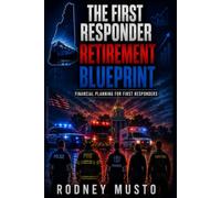 The First Responder Retirement Blueprint: Financial Planning for First Responders