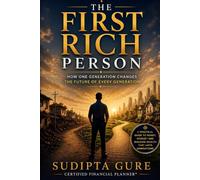 The First Rich Person: How One Generation Changes the Future of Every Generation