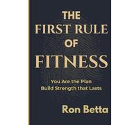 The First Rule of Fitness:: How Identity, Discipline & Momentum Create Strength That Lasts