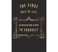 The First Rule Of Life - Always Be Kind To Yourself: Depresion Little Help - Teenage Problems - Body Positivity - Motivational Book - Progress Book - Journal - Notebook