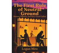 The First Rule of Neutral Ground: Heroes, Villains, and Very Good Coffee