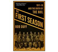 The First Season: 1917-18 and the Birth of the NHL