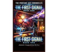 THE FIRST SIGNAL: THE PROFANE AGE CHRONICLES: 1