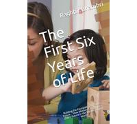 The First Six Years of Life: Building the Foundation of Child's Future -- How Mothers Can Shape a Child's Future in the Modern Digital World