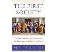 The First Society: The Sacrament of Matrimony and the Restoration of the Social Order