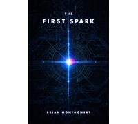 The First Spark: A Story of Creation, Collapse, and What Comes After (Sparks of Creation)