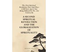 The First Spiritual Revolution That Took Place 2,500 Years Ago Is Now Being Followed In The 21st Century By A Second Spiritual Revolution And The Globalization Of Sprituality