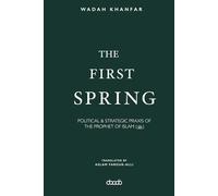 The First Spring: POLITICAL & STRATEGIC PRAXIS OF THE PROPHET OF ISLAM (ﷺ)