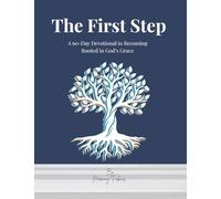 The First Step: A 60-Day Devotional to Becoming Rooted in God's Grace