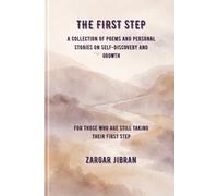 The First Step: A Collection of Poems and Personal Stories on Self-Discovery and Growth