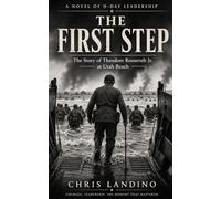The First Step: The Story of Theodore Roosevelt Jr. at Utah Beach