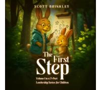 The First Step: Volume 1 in a 7-Part Leadership Series for Children (The John & Scott Leadership Adventures)