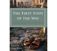 The First Steps of the Way: Walking with the Fathers of the Church