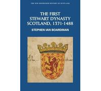 The First Stewart Dynasty: Scotland, 1371-1488 (New Edinburgh History of Scotland)