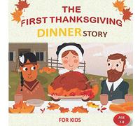 THE FIRST THANKSGIVING DINNER STORY FOR KIDS age2-8: Thanksgiving Picture book for kids age 2-8