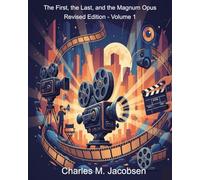 The First, the Last, and the Magnum Opus Revised Edition - Volume 1