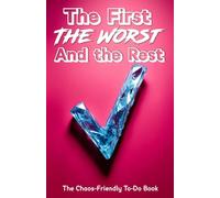 The First, the Worst and the Rest - Pink edition: A Fun ADHD To-Do Book for Chaotic Brains, Creative Thinkers & Lovely Distracted Humans