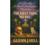 The First Thing We Do...: 1 (Ghostly Ashland Shakespeare Mystery series)