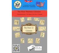 The First Thirteen Colonies: Colonizing America - The History of the First 13 Colonies (United States History Series)