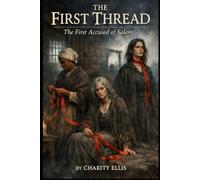 The First Thread: The First Accused of Salem (Book 2 The First Thread)