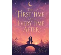 THE FIRST TIME AND EVERY TIME AFTER: A Time-Spanning Fantasy Romance of Souls Reunited