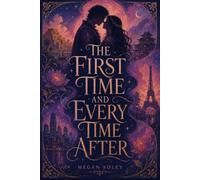 THE FIRST TIME AND EVERY TIME AFTER: A Time-Spanning Fantasy Romance of Souls Reunited