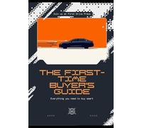 The First-Time Buyer's Guide to Buying a Used Car: Everything You Need to Know to Buy Smart, Avoid Scams, and Drive Away Confident