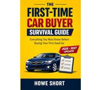 The First-Time Car Buyer Survival Guide: Everything You Must Know Before Buying Your First Used Car