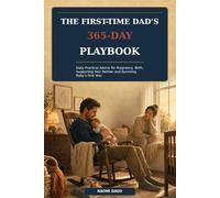 The First-Time Dad’s 365-Day Playbook: Daily Practical Advice for Pregnancy, Birth, Supporting Your Partner and Surviving Baby’s First Year.