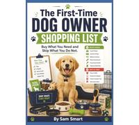 The First-Time Dog Owner Shopping List: Buy What You Need and Skip What You Do Not