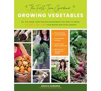 The First-Time Gardener: Growing Vegetables: All the know-how and encouragement you need to grow - and fall in love with! - your brand new food garden (1) (The First-Time Gardener's Guides)