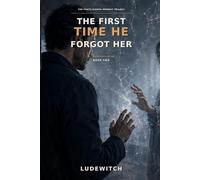 The First Time He Forgot Her (THE FORTY-EIGHTH MEMORY TRILOGY)