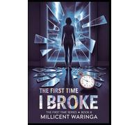 The First Time I Broke: The First Time Series - Book 8 (The First Time Series - A compelling 25-book series chronicling the journey of one woman's "first time" experiences.)