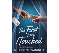 The First Time I Touched (The First Time Series - A compelling 25-book series chronicling the journey of one woman's "first time" experiences.)
