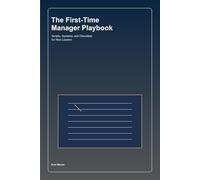 The First-Time Manager Playbook: Scripts, Systems, and Checklists for New Leaders