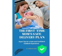 The First-Time Mom’s Safe Delivery Plan: Expert Tips for a Calm and Confident Childbirth Experience
