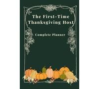 The First-Time Thanksgiving Host: Complete Planner