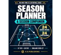 The First-Time U7 & U8 Football Coach: Season Planner & Session Companion: 24 Guided Weeks of Fresh Training Sessions, Match-Day Plans, Player Notes and Simple Organisation for New Grassroots Coaches
