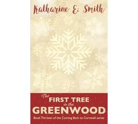 The First Tree in the Greenwood: A Christmas tale from Cornwall: an uplifting, heartwarming and very Christmassy story of love, hope and community in times of adversity.: 13 (Coming Back to Cornwall)