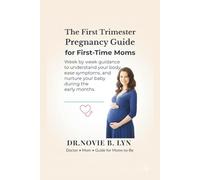 The First Trimester Pregnancy Guide for First-Time Moms: Week by week guidance to understand your body, ease symptoms, and nurture your baby during the early months