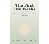 The First Two Weeks: What to Do, and in What Order After a Parent Dies, Without Getting Overwhelmed or Making Costly Mistakes