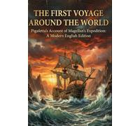 The First Voyage Around the World: Pigafetta's Account of Magellan's Expedition: A Modern English Edition