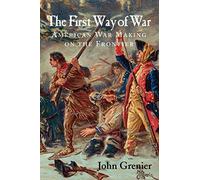 The First Way of War: American War Making on the Frontier, 1607-1814